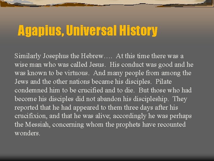 Agapius, Universal History Similarly Josephus the Hebrew…. At this time there was a wise