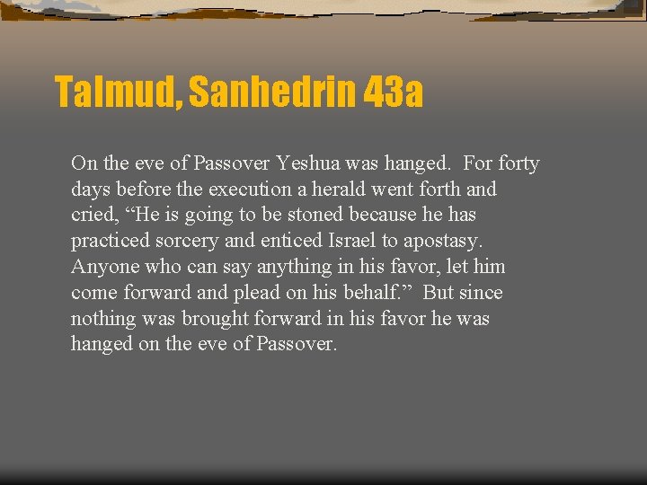 Talmud, Sanhedrin 43 a On the eve of Passover Yeshua was hanged. For forty