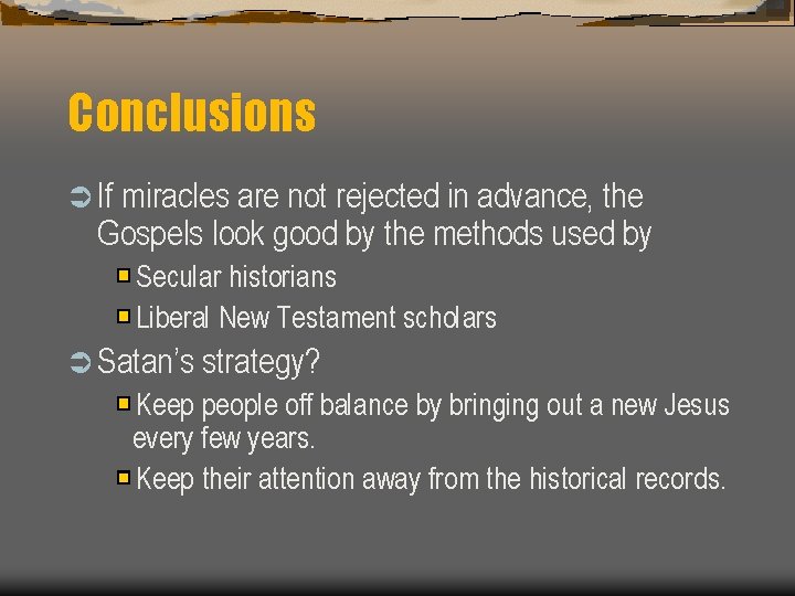 Conclusions Ü If miracles are not rejected in advance, the Gospels look good by