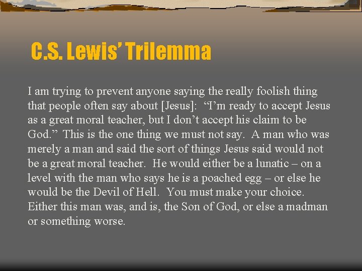 C. S. Lewis’ Trilemma I am trying to prevent anyone saying the really foolish