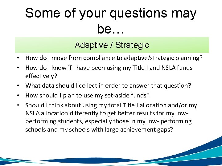 Some of your questions may be… Adaptive / Strategic • How do I move
