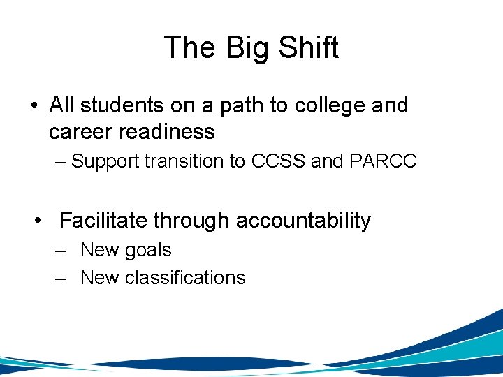 The Big Shift • All students on a path to college and career readiness