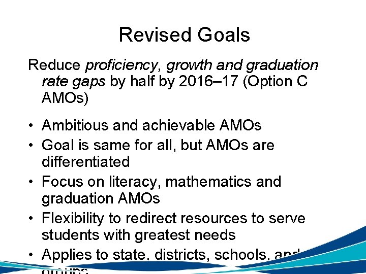 Revised Goals Reduce proficiency, growth and graduation rate gaps by half by 2016– 17
