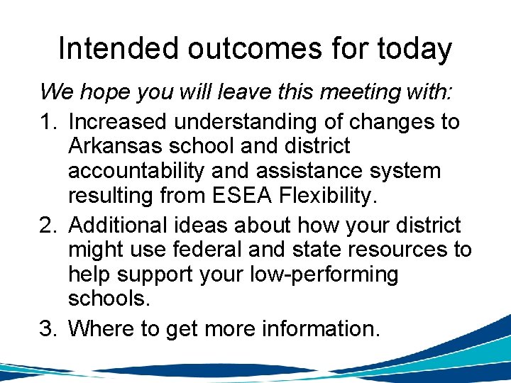 Intended outcomes for today We hope you will leave this meeting with: 1. Increased