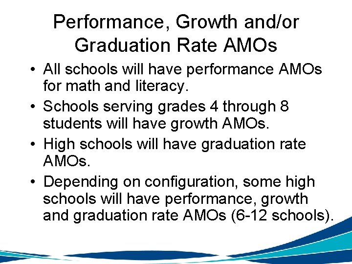 Performance, Growth and/or Graduation Rate AMOs • All schools will have performance AMOs for