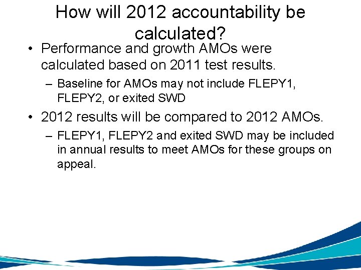 How will 2012 accountability be calculated? • Performance and growth AMOs were calculated based