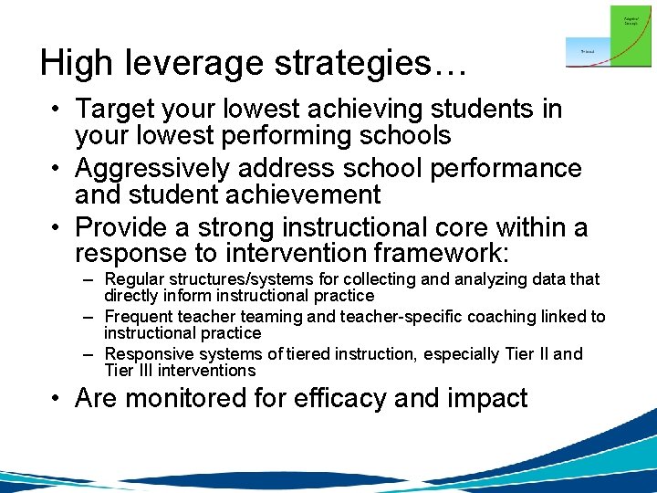 High leverage strategies… • Target your lowest achieving students in your lowest performing schools