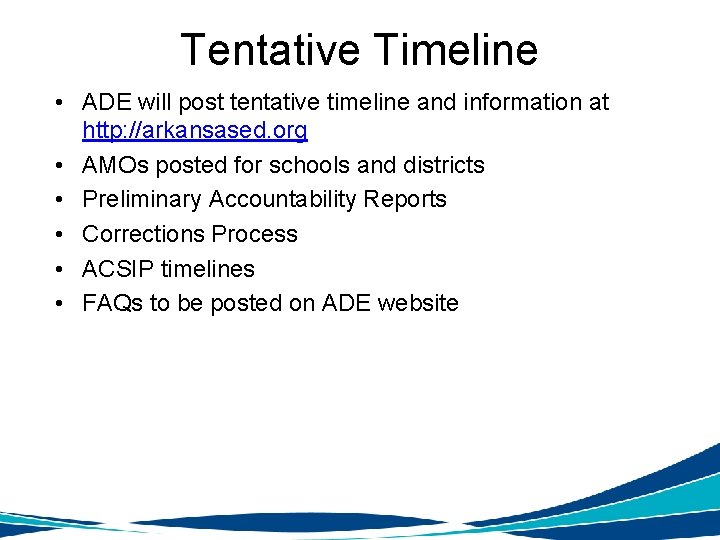 Tentative Timeline • ADE will post tentative timeline and information at http: //arkansased. org