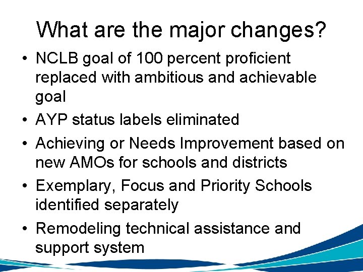 What are the major changes? • NCLB goal of 100 percent proficient replaced with