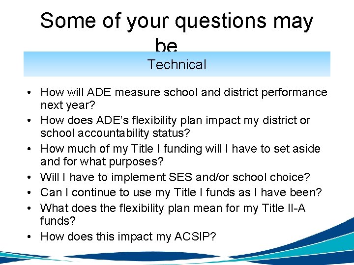 Some of your questions may be… Technical • How will ADE measure school and