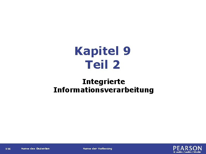 Kapitel 9 Teil 2 Integrierte Informationsverarbeitung 116 Name des Dozenten Name der Vorlesung ©