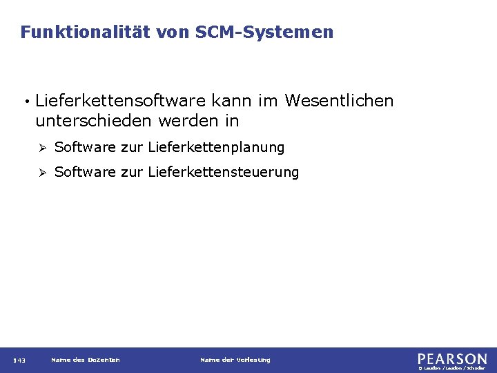 Funktionalität von SCM-Systemen • 143 Lieferkettensoftware kann im Wesentlichen unterschieden werden in Ø Software