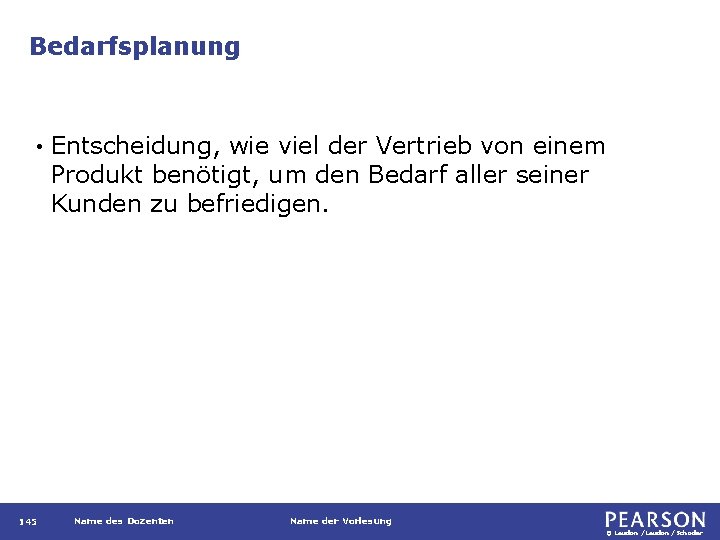 Bedarfsplanung • 145 Entscheidung, wie viel der Vertrieb von einem Produkt benötigt, um den