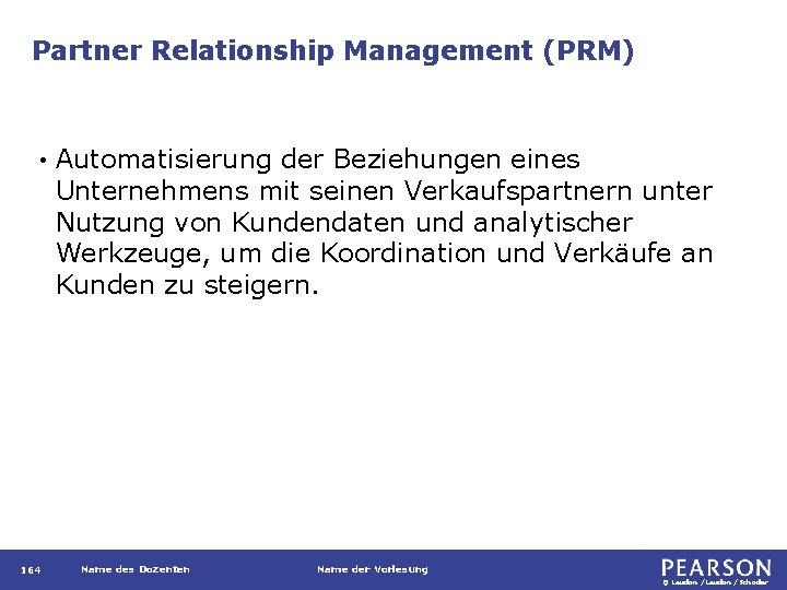 Partner Relationship Management (PRM) • 164 Automatisierung der Beziehungen eines Unternehmens mit seinen Verkaufspartnern