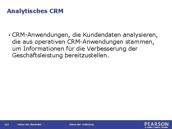 Analytisches CRM • 167 CRM-Anwendungen, die Kundendaten analysieren, die aus operativen CRM-Anwendungen stammen, um