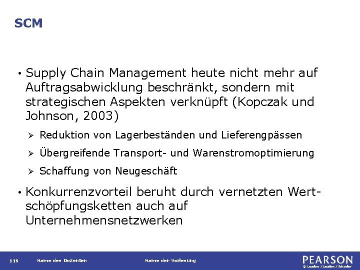 SCM • • 119 Supply Chain Management heute nicht mehr auf Auftragsabwicklung beschränkt, sondern