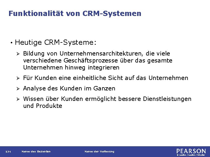 Funktionalität von CRM-Systemen • 174 Heutige CRM-Systeme: Ø Bildung von Unternehmensarchitekturen, die viele verschiedene