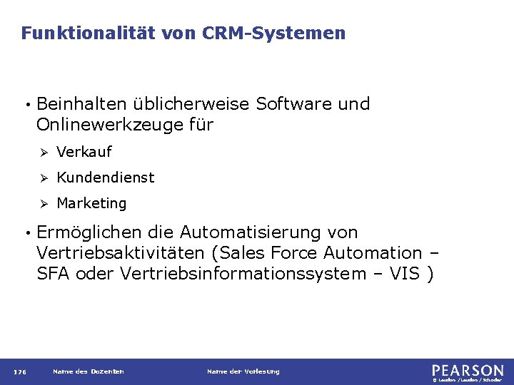 Funktionalität von CRM-Systemen • • 176 Beinhalten üblicherweise Software und Onlinewerkzeuge für Ø Verkauf