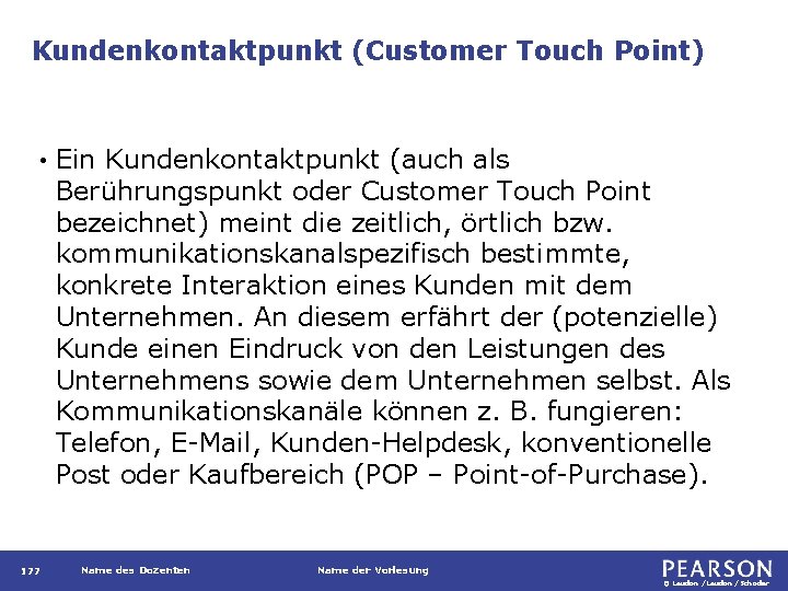 Kundenkontaktpunkt (Customer Touch Point) • 177 Ein Kundenkontaktpunkt (auch als Berührungspunkt oder Customer Touch