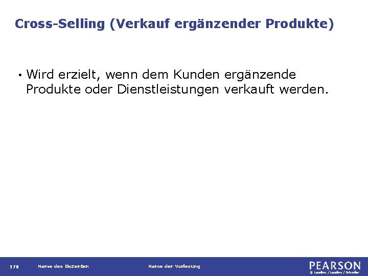 Cross-Selling (Verkauf ergänzender Produkte) • 178 Wird erzielt, wenn dem Kunden ergänzende Produkte oder