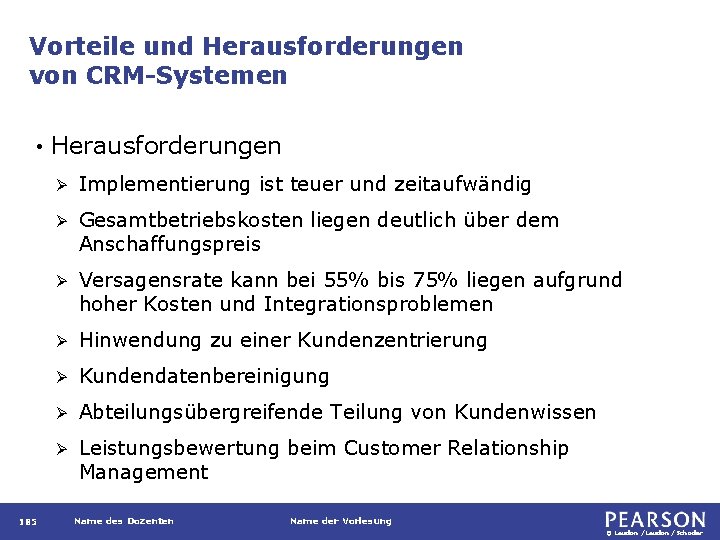 Vorteile und Herausforderungen von CRM-Systemen • 185 Herausforderungen Ø Implementierung ist teuer und zeitaufwändig