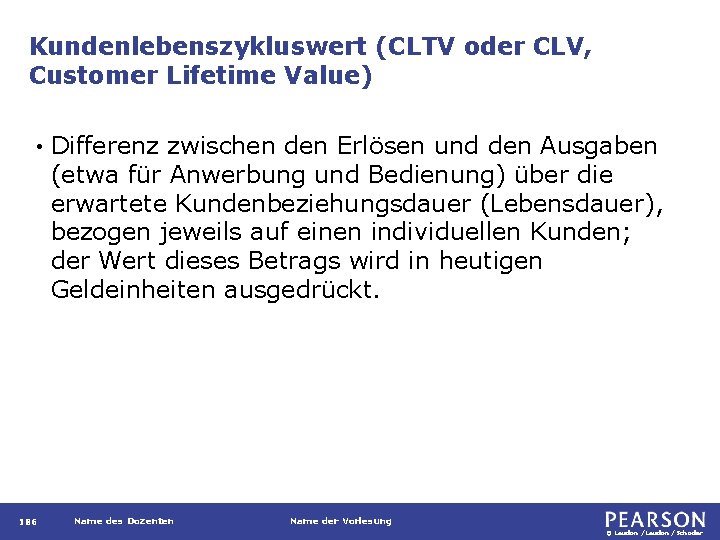 Kundenlebenszykluswert (CLTV oder CLV, Customer Lifetime Value) • 186 Differenz zwischen den Erlösen und