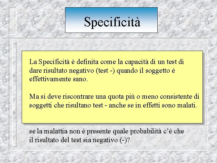 Specificità La Specificità è definita come la capacità di un test di dare risultato