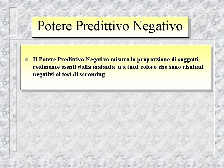 Potere Predittivo Negativo n Il Potere Predittivo Negativo misura la proporzione di soggetti realmente