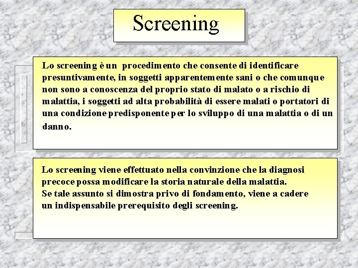 Screening Lo screening è un procedimento che consente di identificare presuntivamente, in soggetti apparentemente