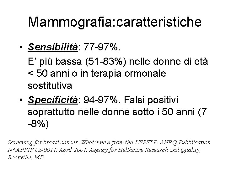 Mammografia: caratteristiche • Sensibilità: 77 -97%. E’ più bassa (51 -83%) nelle donne di