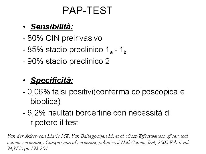 PAP-TEST • Sensibilità: - 80% CIN preinvasivo - 85% stadio preclinico 1 a -