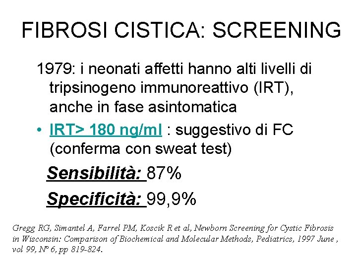 FIBROSI CISTICA: SCREENING 1979: i neonati affetti hanno alti livelli di tripsinogeno immunoreattivo (IRT),