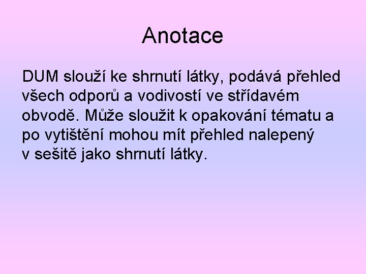 Anotace DUM slouží ke shrnutí látky, podává přehled všech odporů a vodivostí ve střídavém