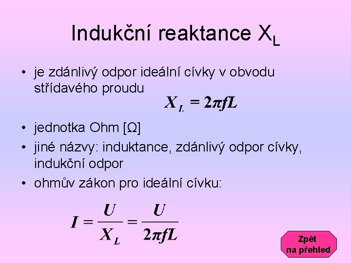 Indukční reaktance XL • je zdánlivý odpor ideální cívky v obvodu střídavého proudu •