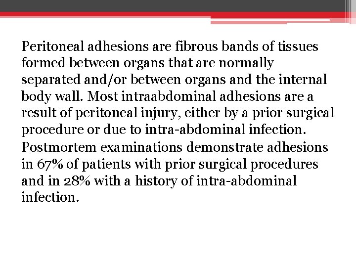 Peritoneal adhesions are fibrous bands of tissues formed between organs that are normally separated