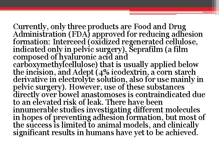 Currently, only three products are Food and Drug Administration (FDA) approved for reducing adhesion