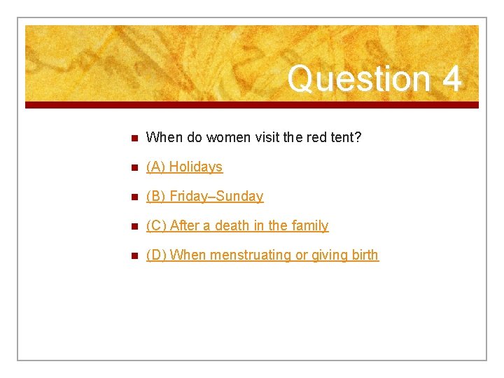 Question 4 n When do women visit the red tent? n (A) Holidays n