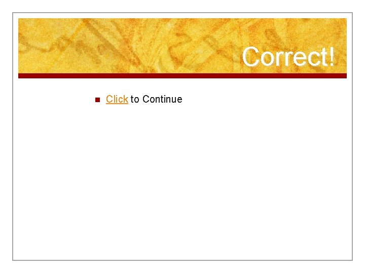 Correct! n Click to Continue 