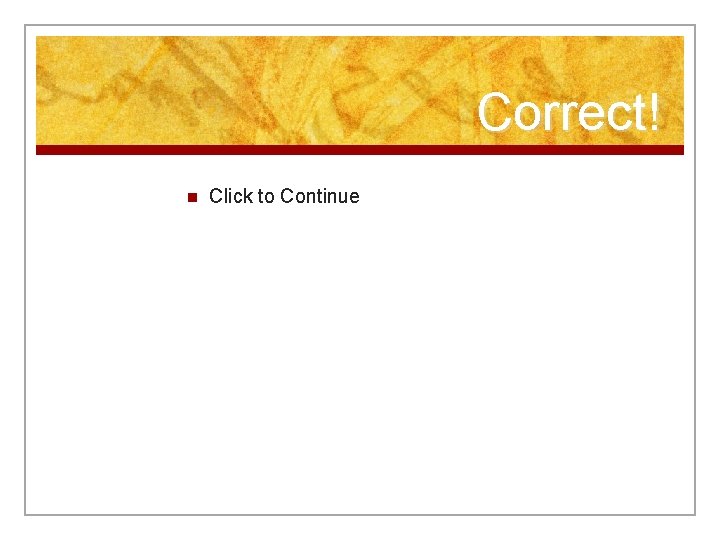 Correct! n Click to Continue 