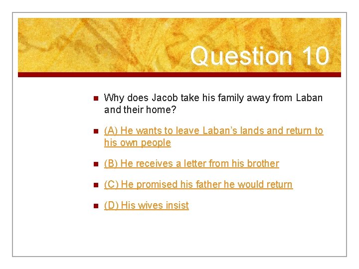 Question 10 n Why does Jacob take his family away from Laban and their