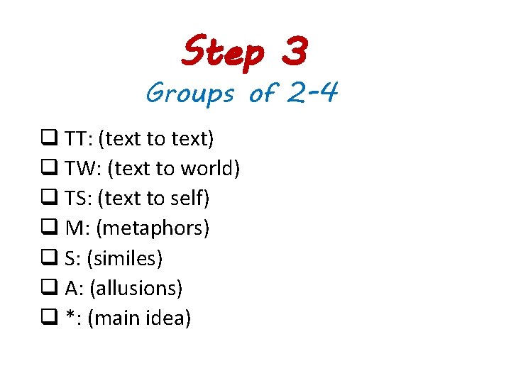 Step 3 Groups of 2 -4 q TT: (text to text) q TW: (text