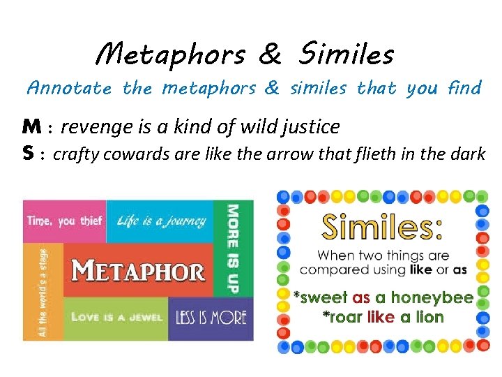 Metaphors & Similes Annotate the metaphors & similes that you find M : revenge