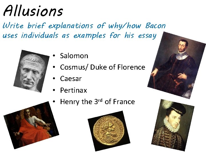 Allusions Write brief explanations of why/how Bacon uses individuals as examples for his essay