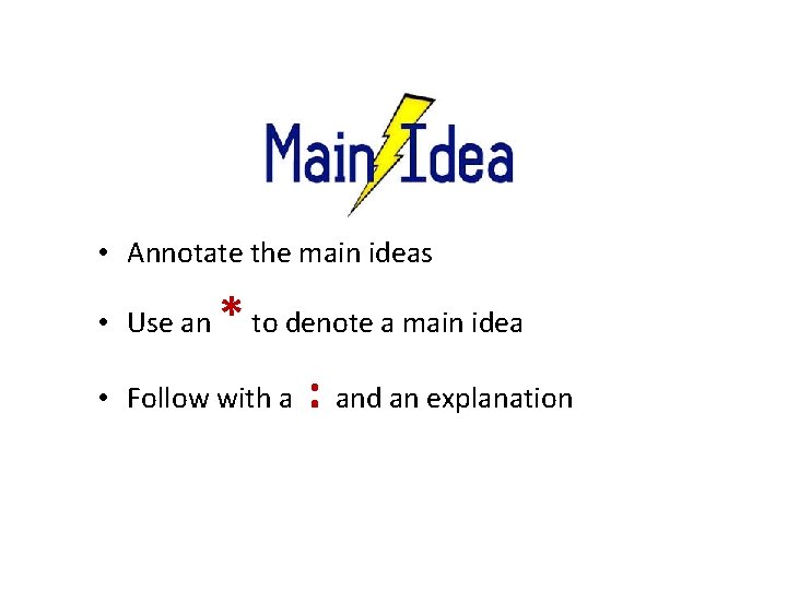  • Annotate the main ideas * to denote a main idea Follow with