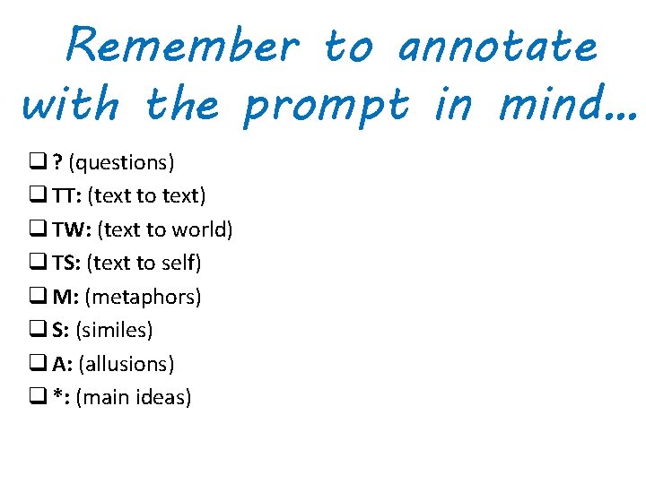 Remember to annotate with the prompt in mind… q ? (questions) q TT: (text