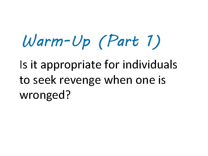 Warm-Up (Part 1) Is it appropriate for individuals to seek revenge when one is