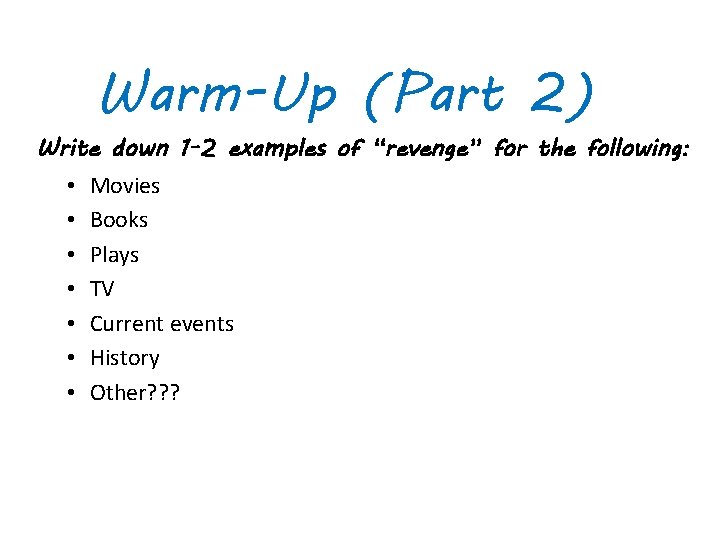 Warm-Up (Part 2) Write down 1 -2 examples of “revenge” for the following: •
