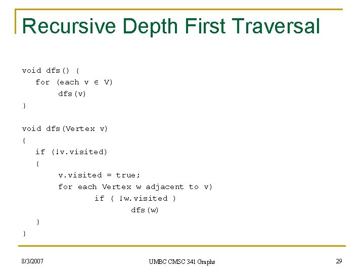 Recursive Depth First Traversal void dfs() { for (each v V) dfs(v) } void