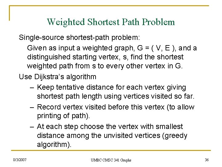 Weighted Shortest Path Problem Single-source shortest-path problem: Given as input a weighted graph, G