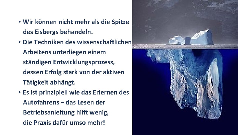  • Wir können nicht mehr als die Spitze des Eisbergs behandeln. • Die